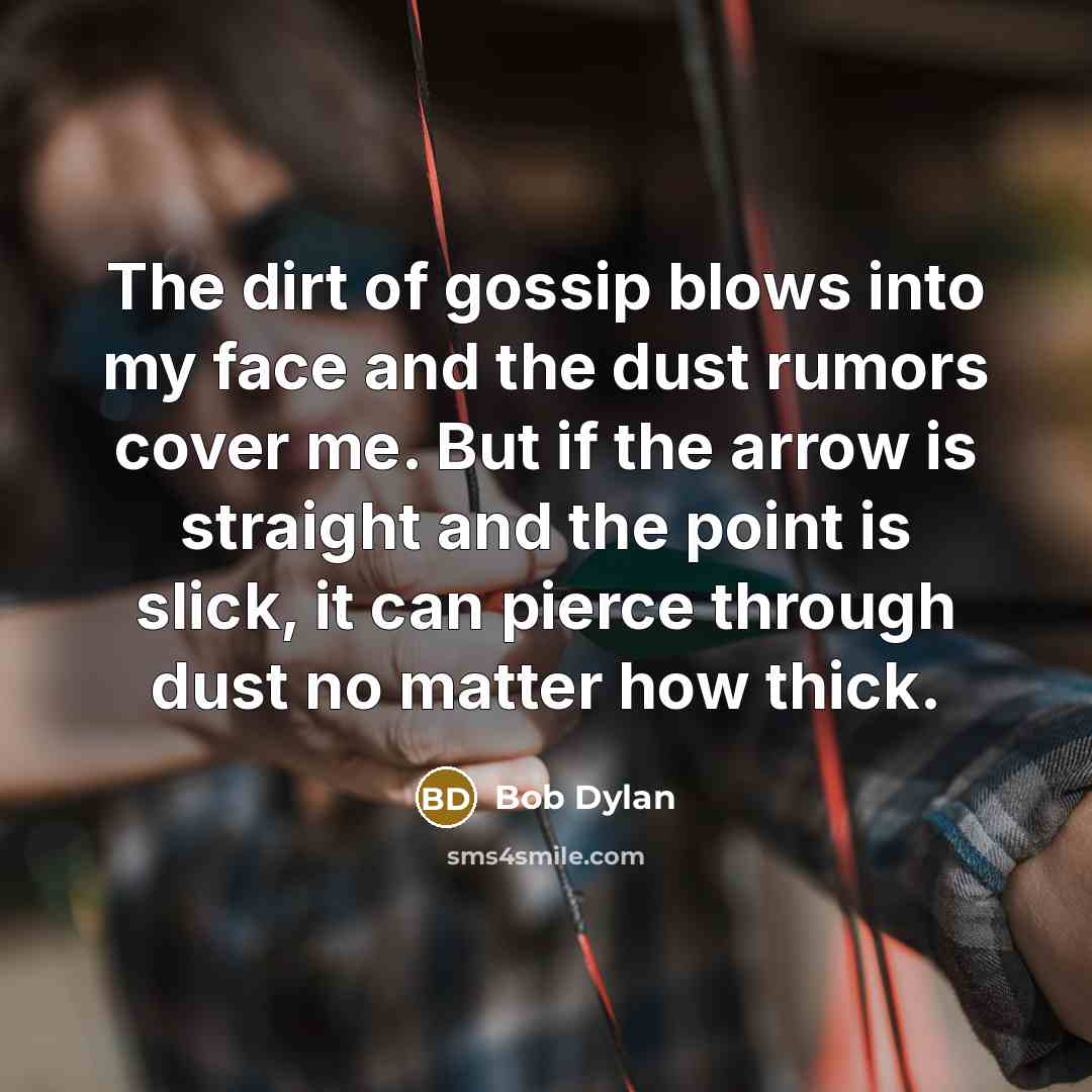 “The dirt of gossip blows into my face and the…” quote by Bob Dylan