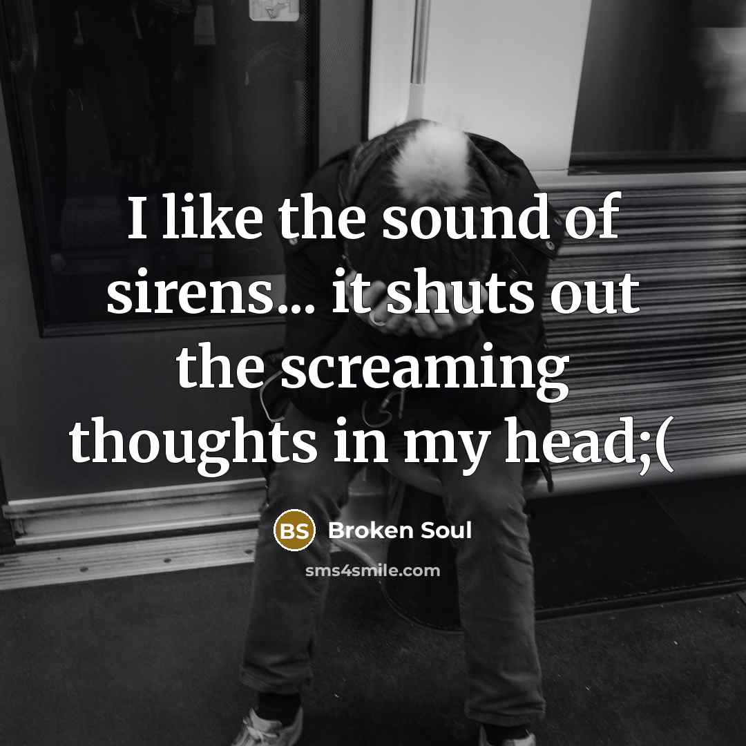“I like the sound of sirens... it shuts out the…” quote by Broken Soul