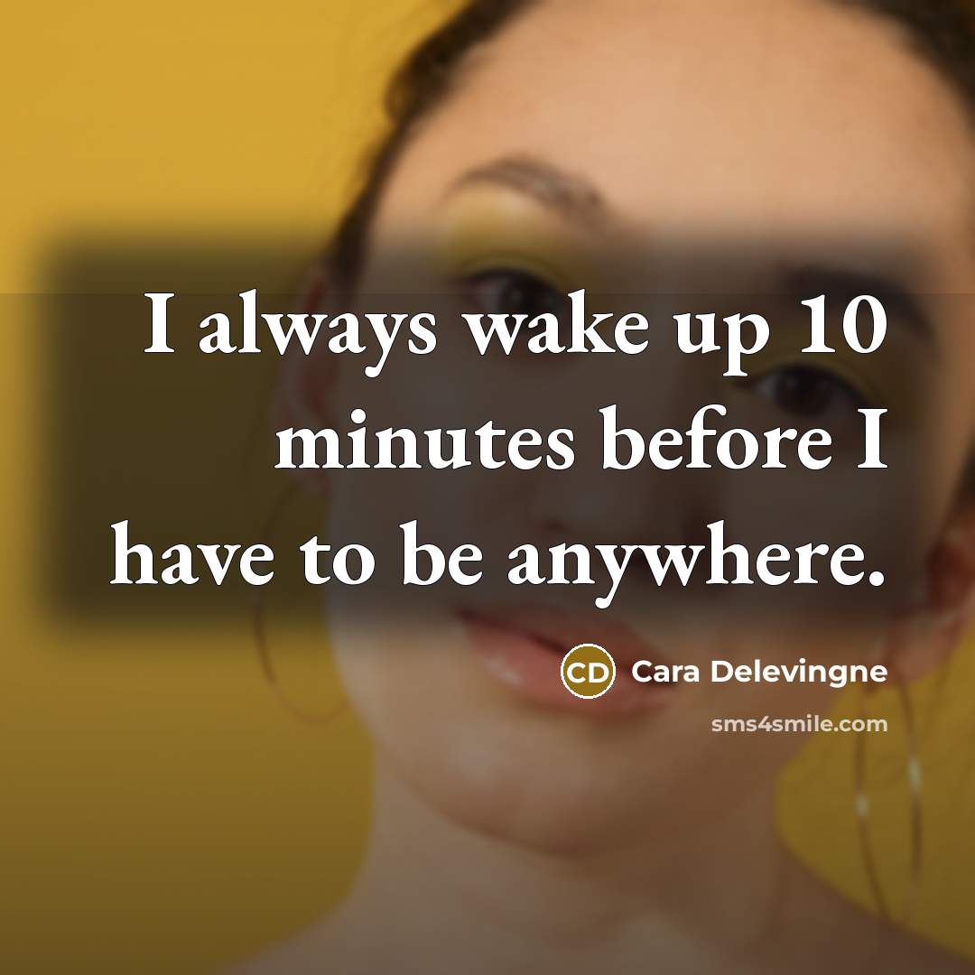 “I always wake up 10 minutes before I have to…” quote by Cara Delevingne