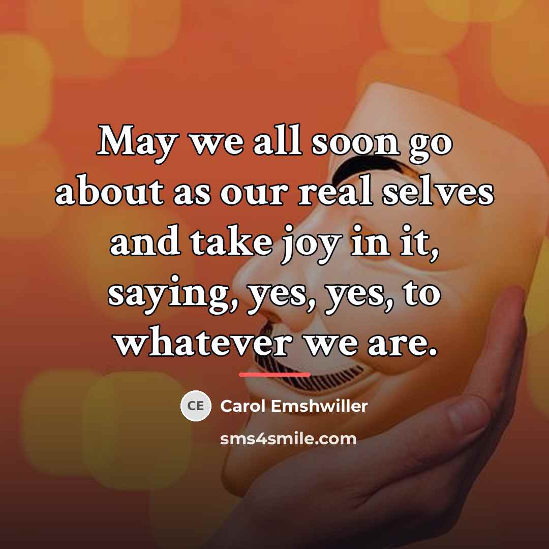 “May we all soon go about as our real selves…” quote by Carol Emshwiller