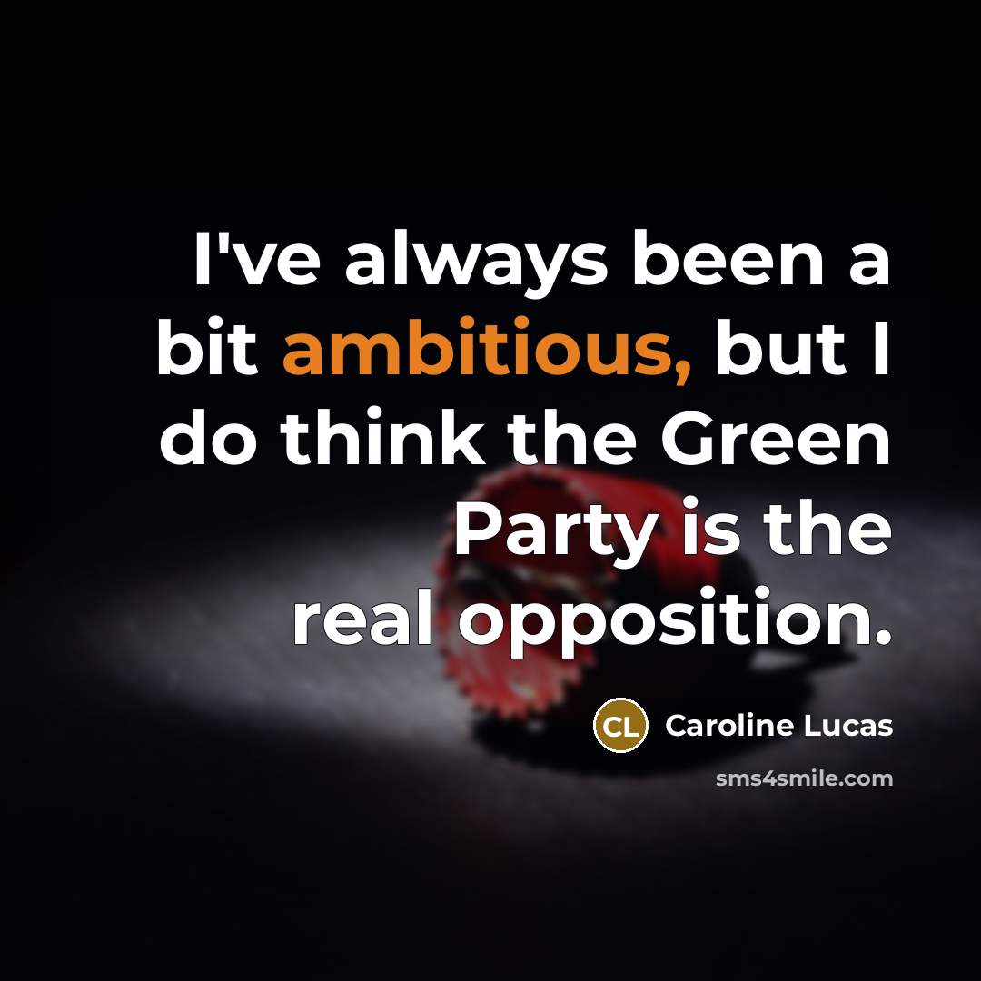 “I've always been a bit ambitious, but I do think…” quote by Caroline Lucas