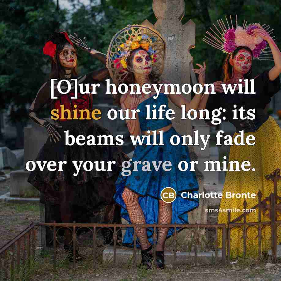 “[O]ur honeymoon will shine our life long: its beams will…” quote by Charlotte Bronte