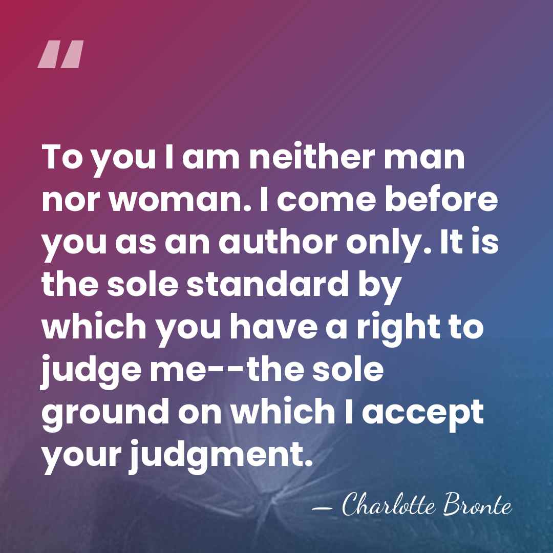 To you I am neither man nor woman. I come before you&hellip; - Charlotte Bronte