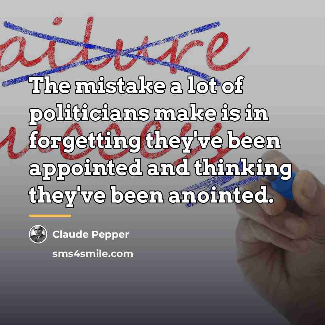 “The mistake a lot of politicians make is in forgetting…” quote by Claude Pepper