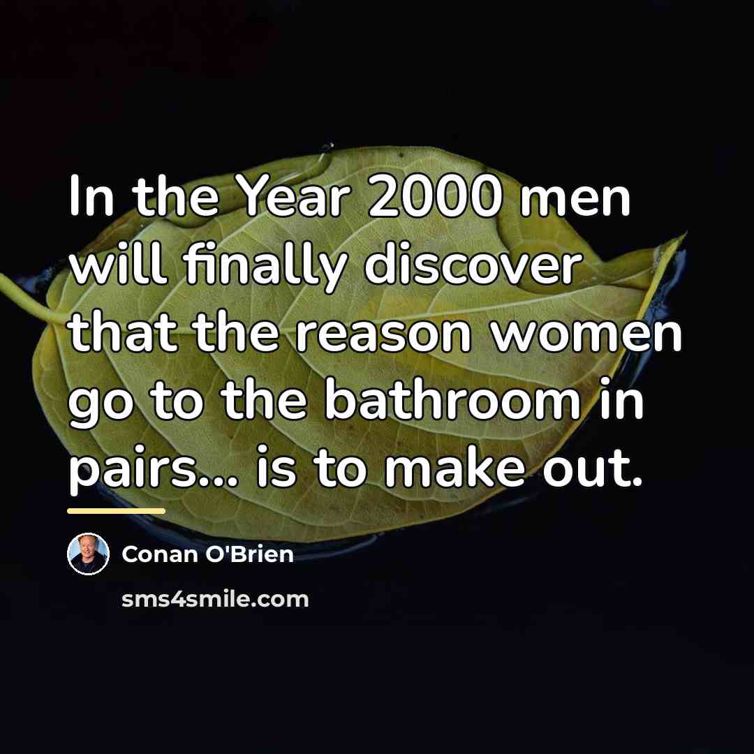 “In the Year 2000 men will finally discover that the…” quote by Conan O'Brien