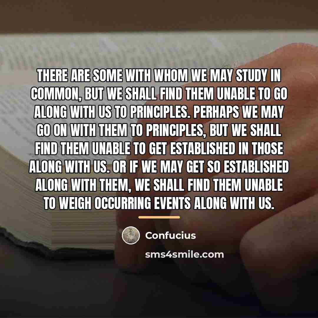 “There are some with whom we may study in common,…” quote by Confucius
