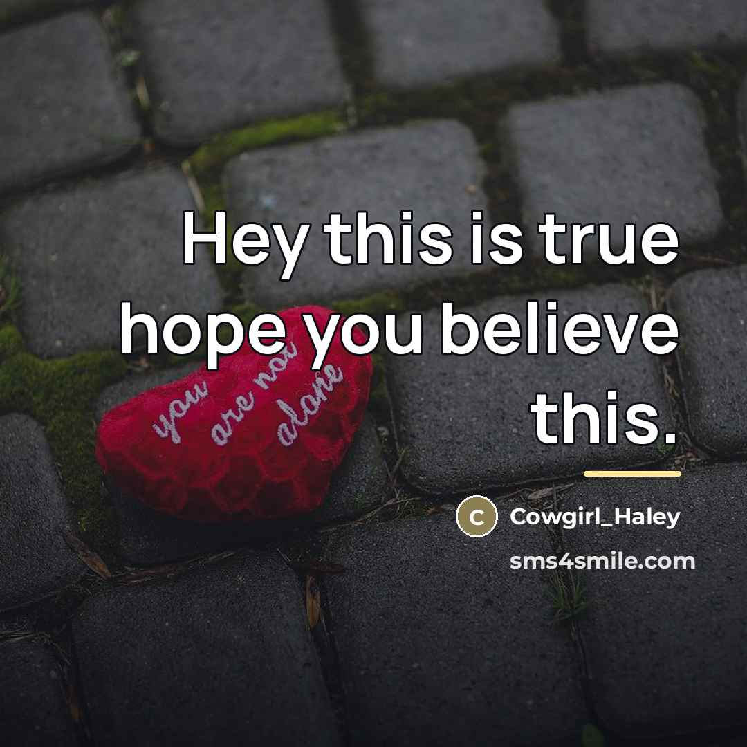 “Hey this is true hope you believe this.…” quote by Cowgirl_Haley