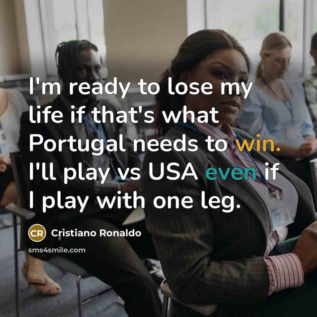 “I'm ready to lose my life if that's what Portugal…” quote by Cristiano Ronaldo
