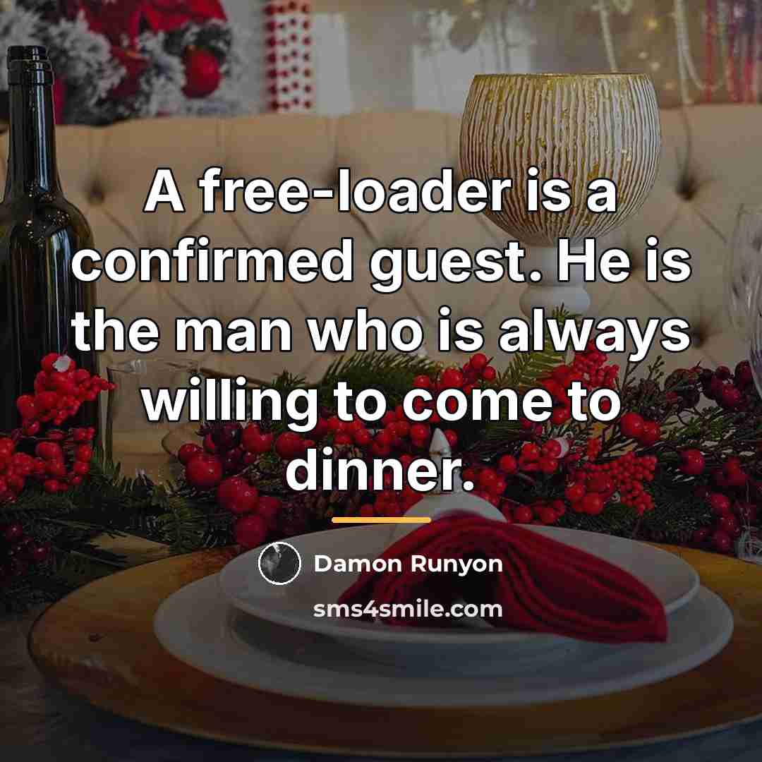 “A free-loader is a confirmed guest. He is the man…” quote by Damon Runyon