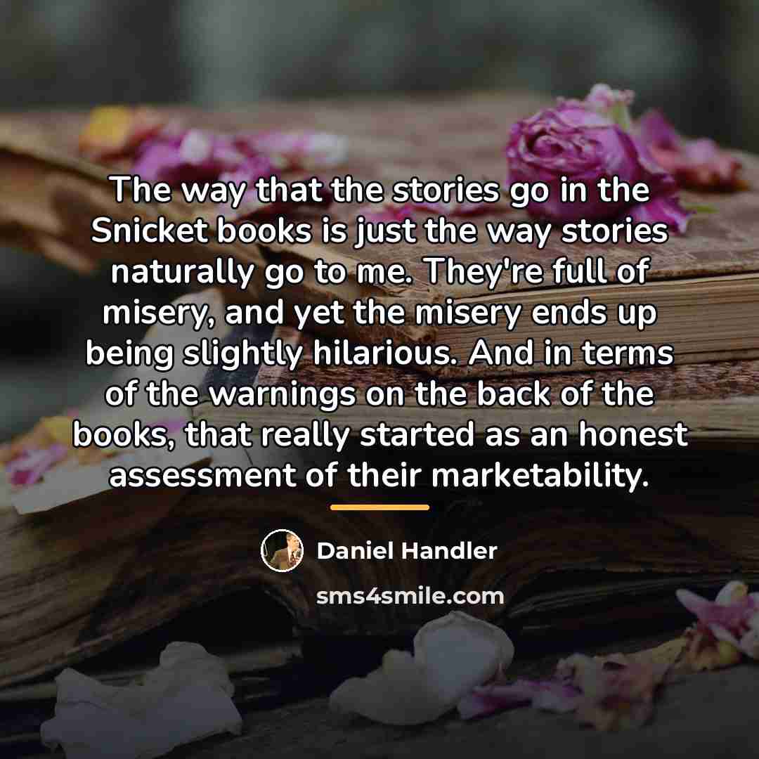 “The way that the stories go in the Snicket books…” quote by Daniel Handler