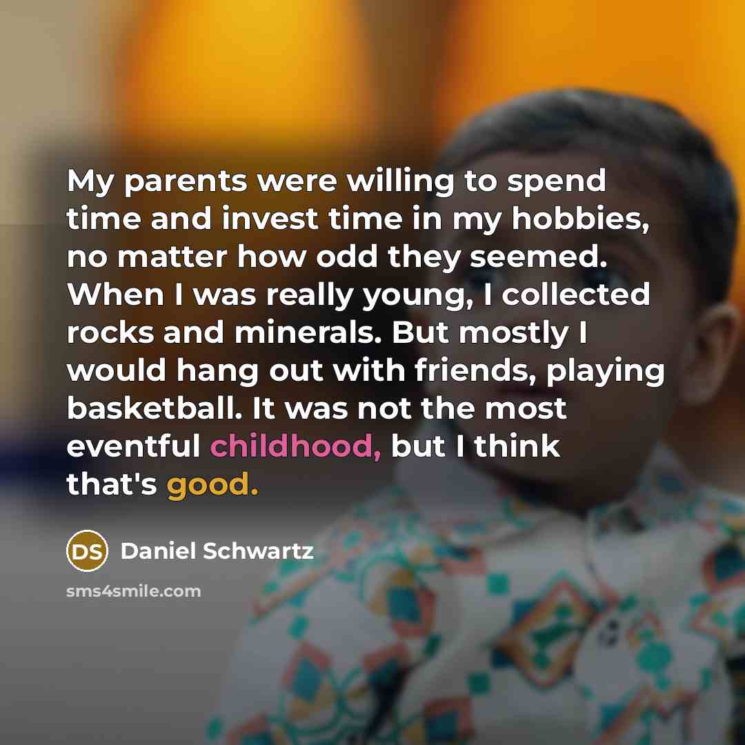 “My parents were willing to spend time and invest time…” quote by Daniel Schwartz
