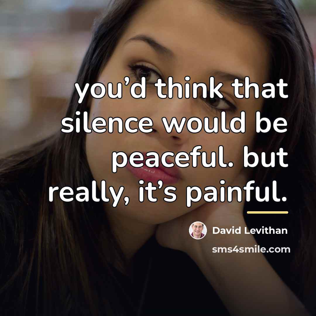 “you’d think that silence would be peaceful. but really, it’s…” quote by David Levithan