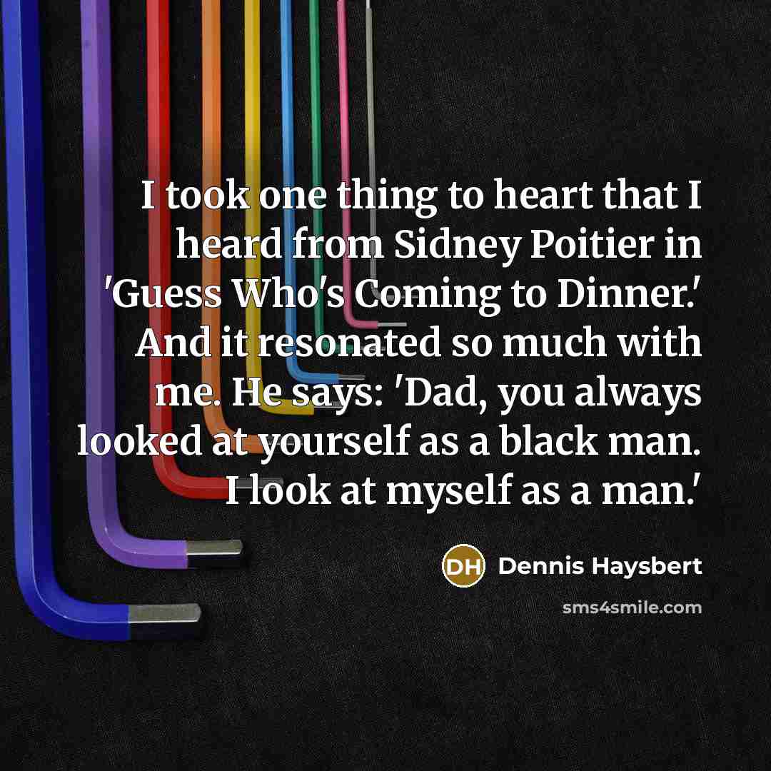 “I took one thing to heart that I heard from…” quote by Dennis Haysbert