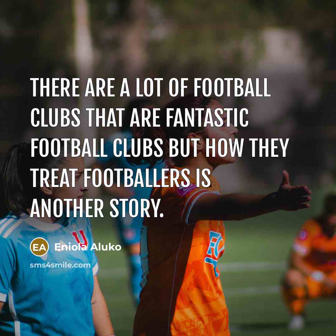 “There are a lot of football clubs that are fantastic…” quote by Eniola Aluko