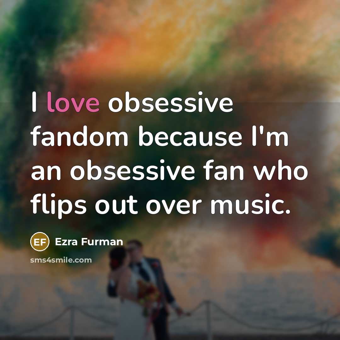 “I love obsessive fandom because I'm an obsessive fan who…” quote by Ezra Furman