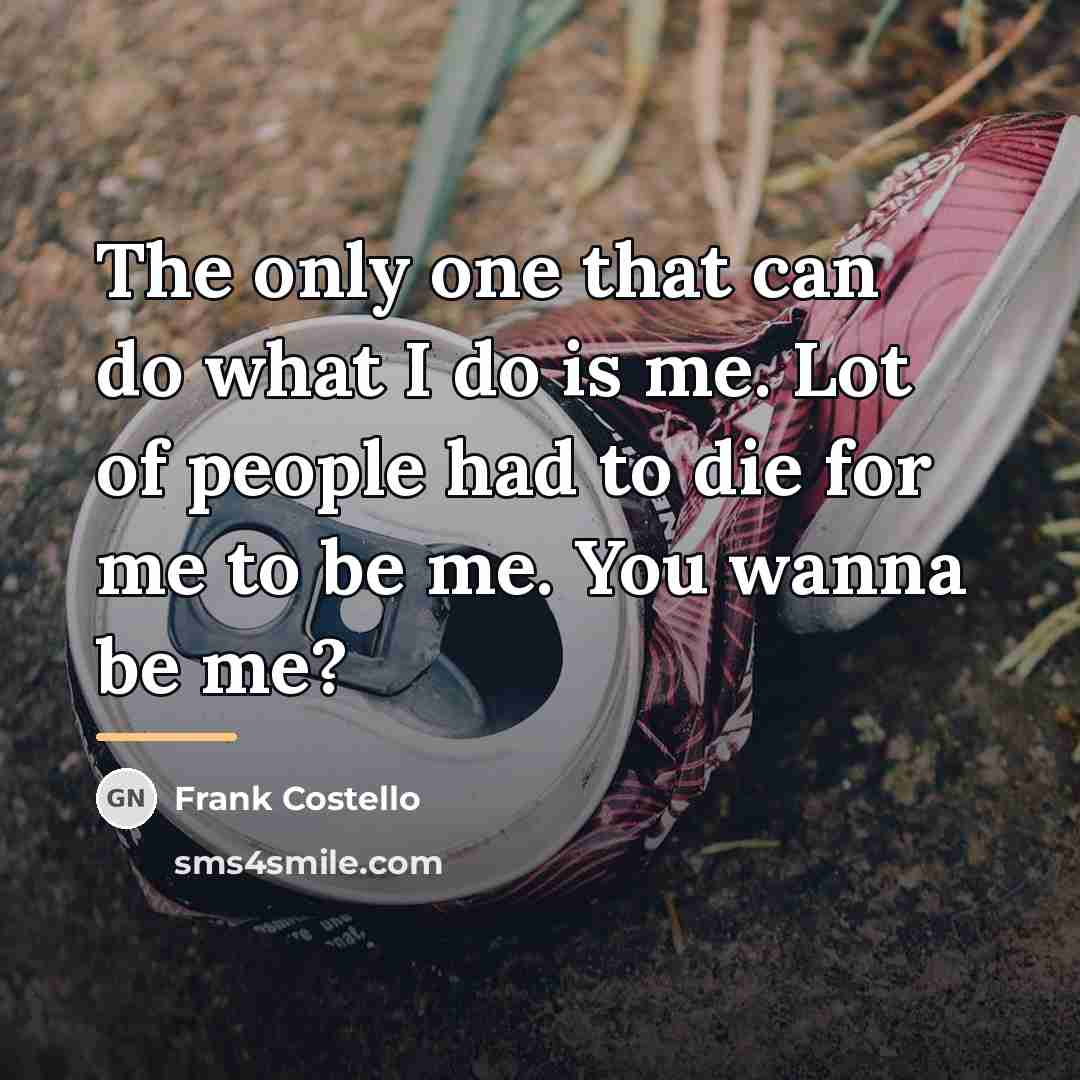 “The only one that can do what I do is…” quote by Frank Costello