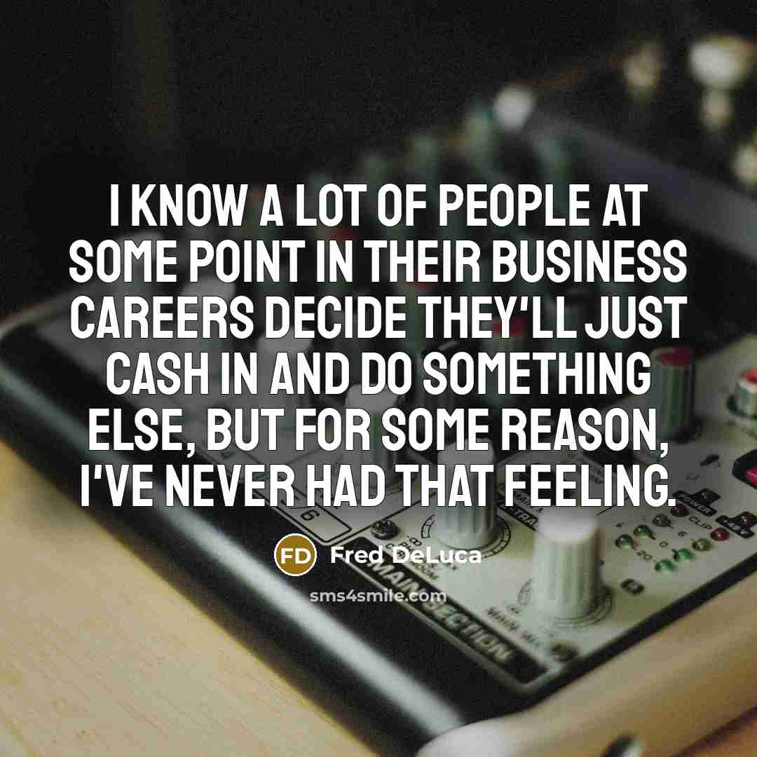 “I know a lot of people at some point in…” quote by Fred DeLuca