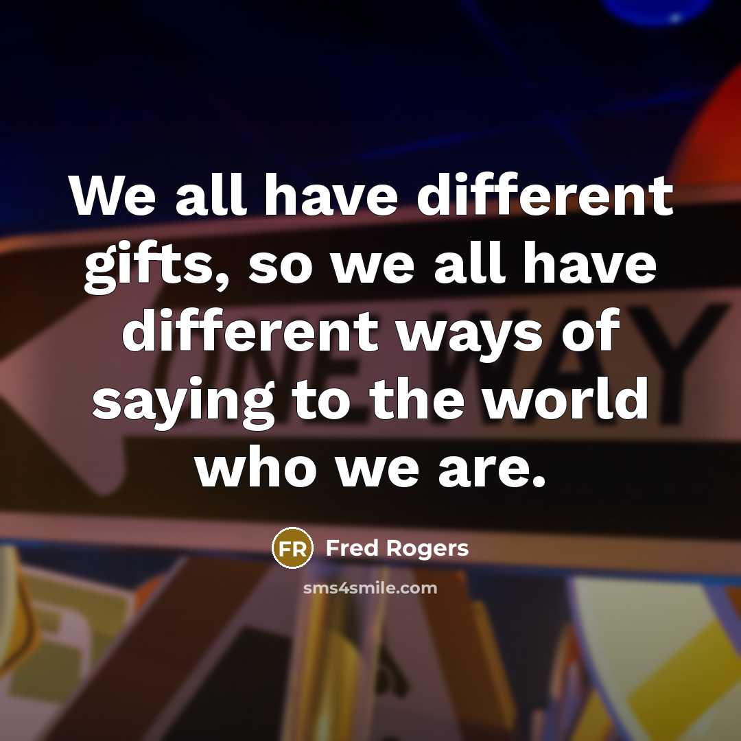 “We all have different gifts, so we all have different…” quote by Fred Rogers