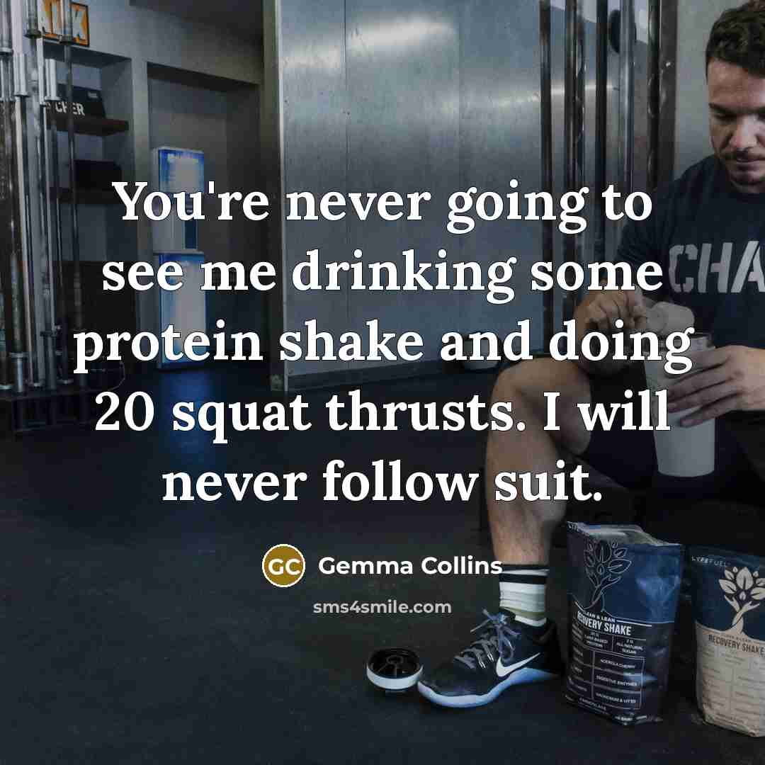 “You're never going to see me drinking some protein shake…” quote by Gemma Collins