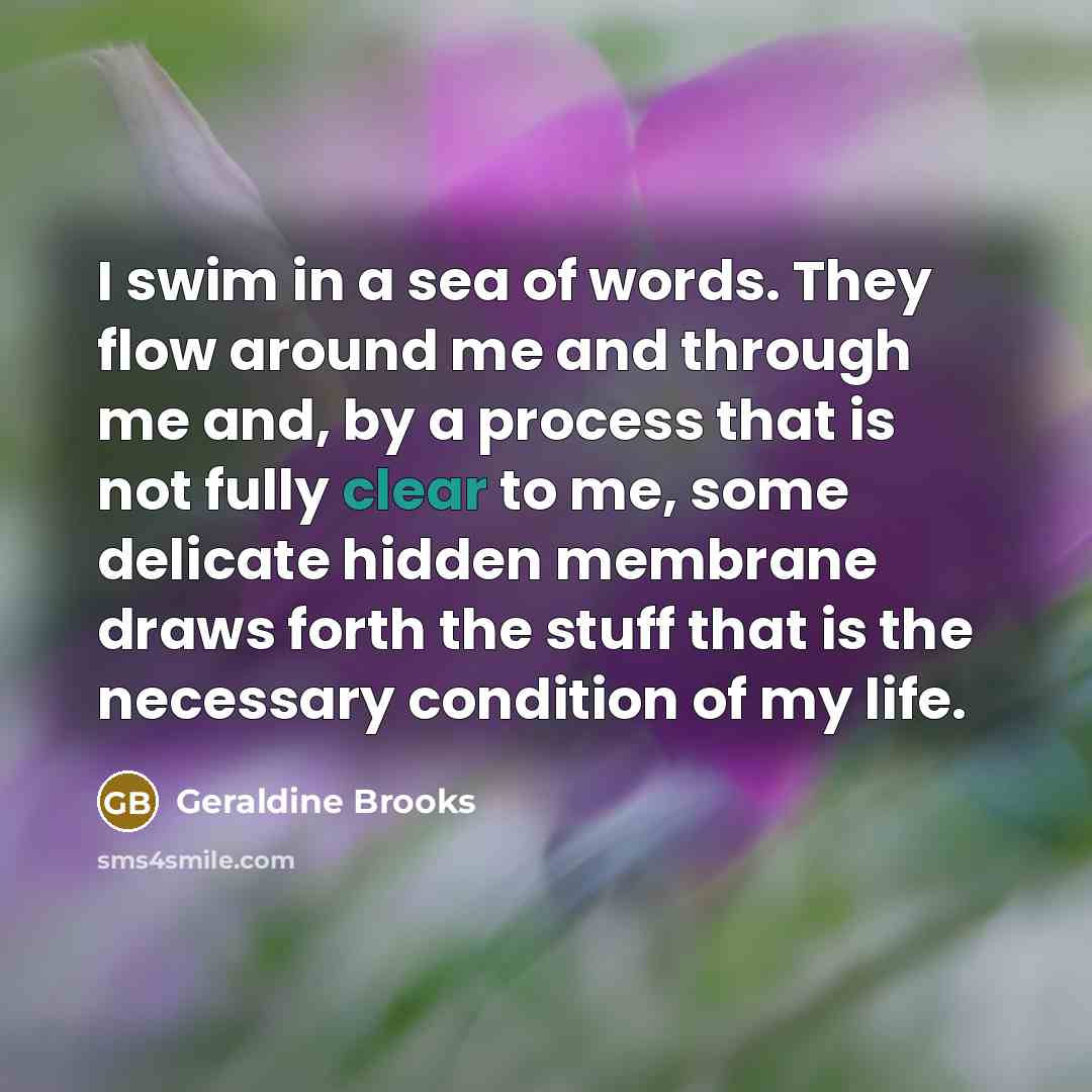 “I swim in a sea of words. They flow around…” quote by Geraldine Brooks