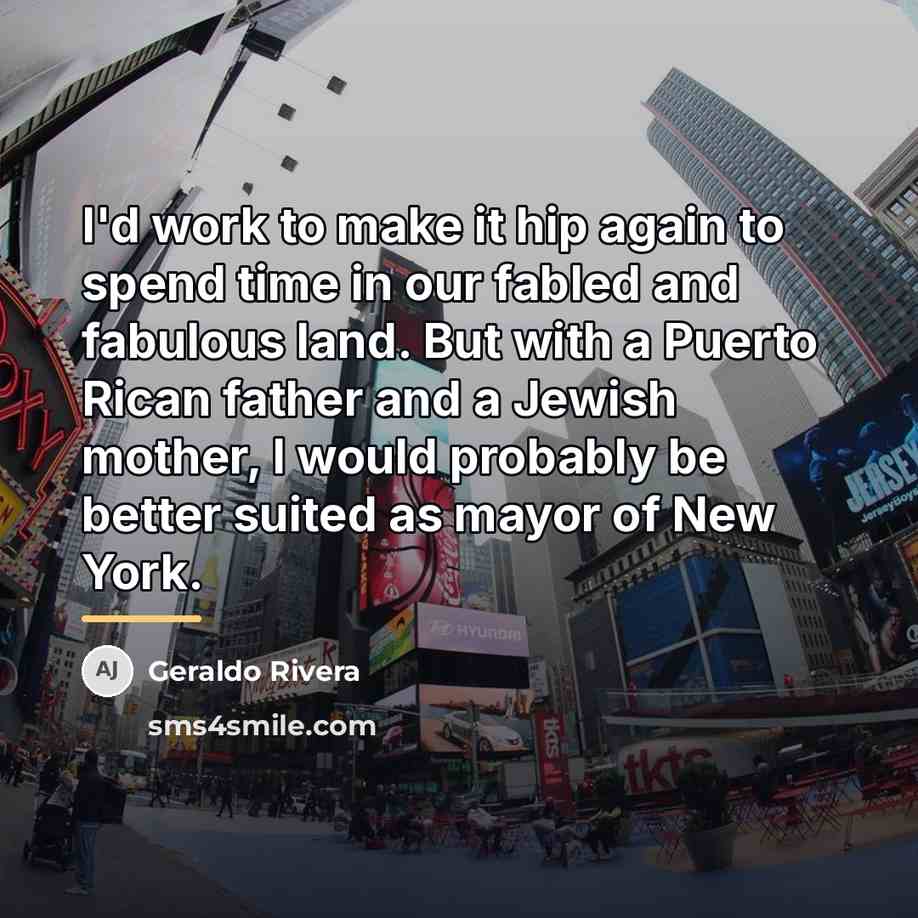 “I'd work to make it hip again to spend time…” quote by Geraldo Rivera
