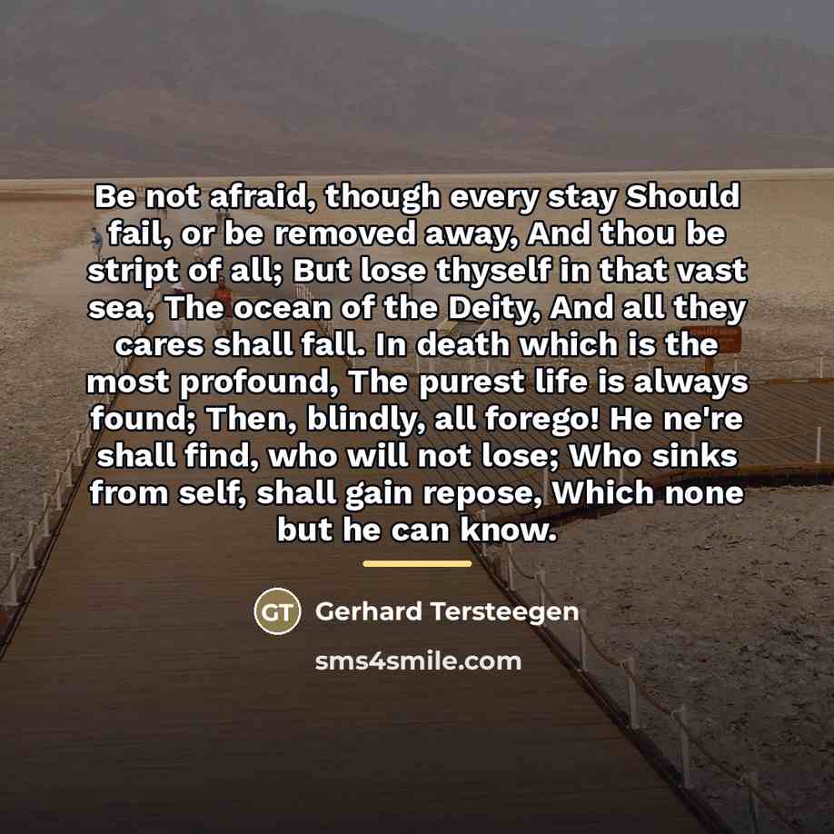 “Be not afraid, though every stay Should fail, or be…” quote by Gerhard Tersteegen