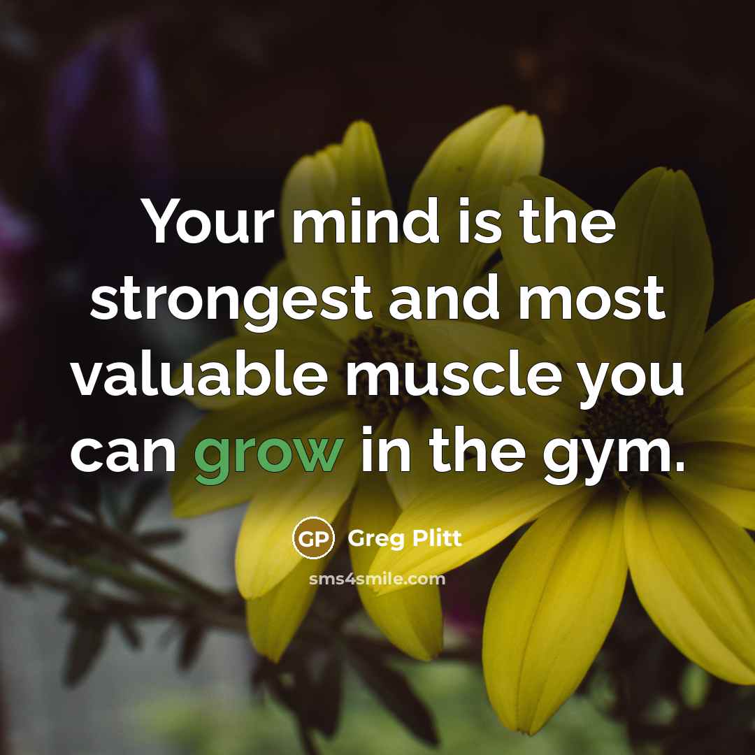 “Your mind is the strongest and most valuable muscle you…” quote by Greg Plitt