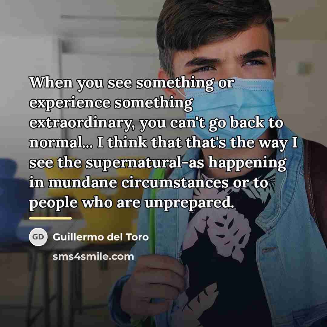 “When you see something or experience something extraordinary, you can't…” quote by Guillermo del Toro