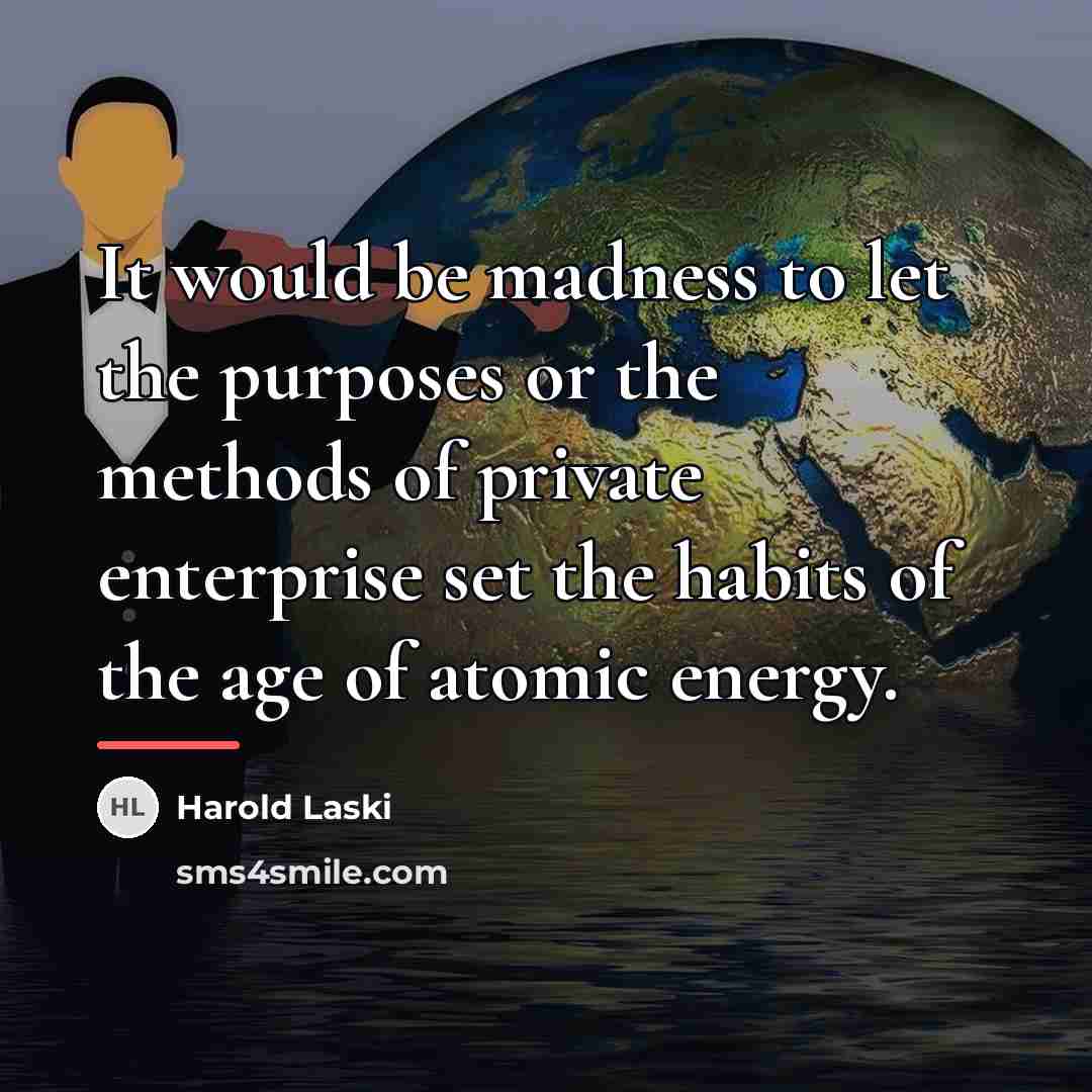 “It would be madness to let the purposes or the…” quote by Harold Laski