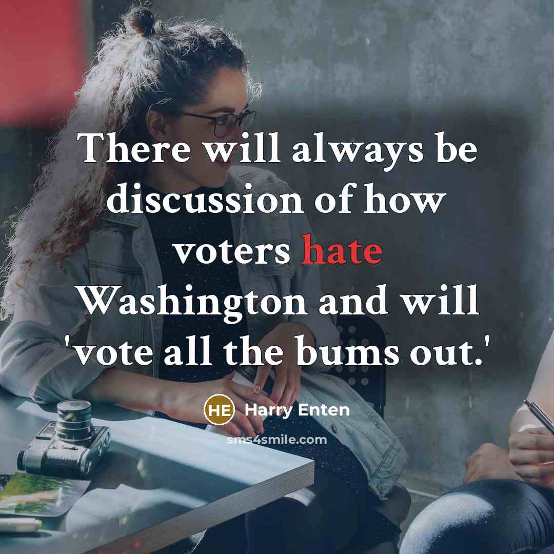 “There will always be discussion of how voters hate Washington…” quote by Harry Enten