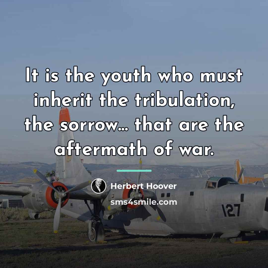 “It is the youth who must inherit the tribulation, the…” quote by Herbert Hoover