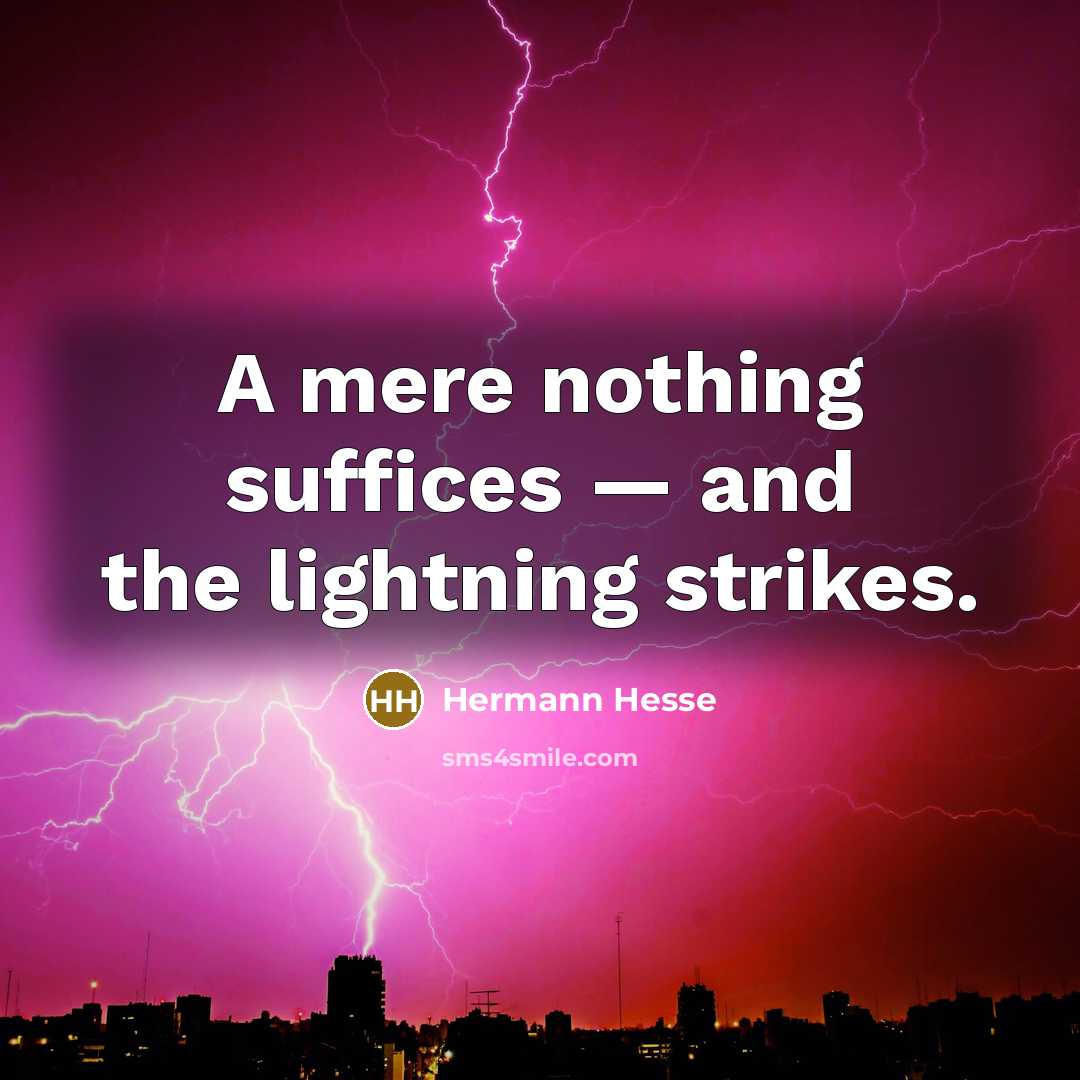 “A mere nothing suffices — and the lightning strikes.…” quote by Hermann Hesse