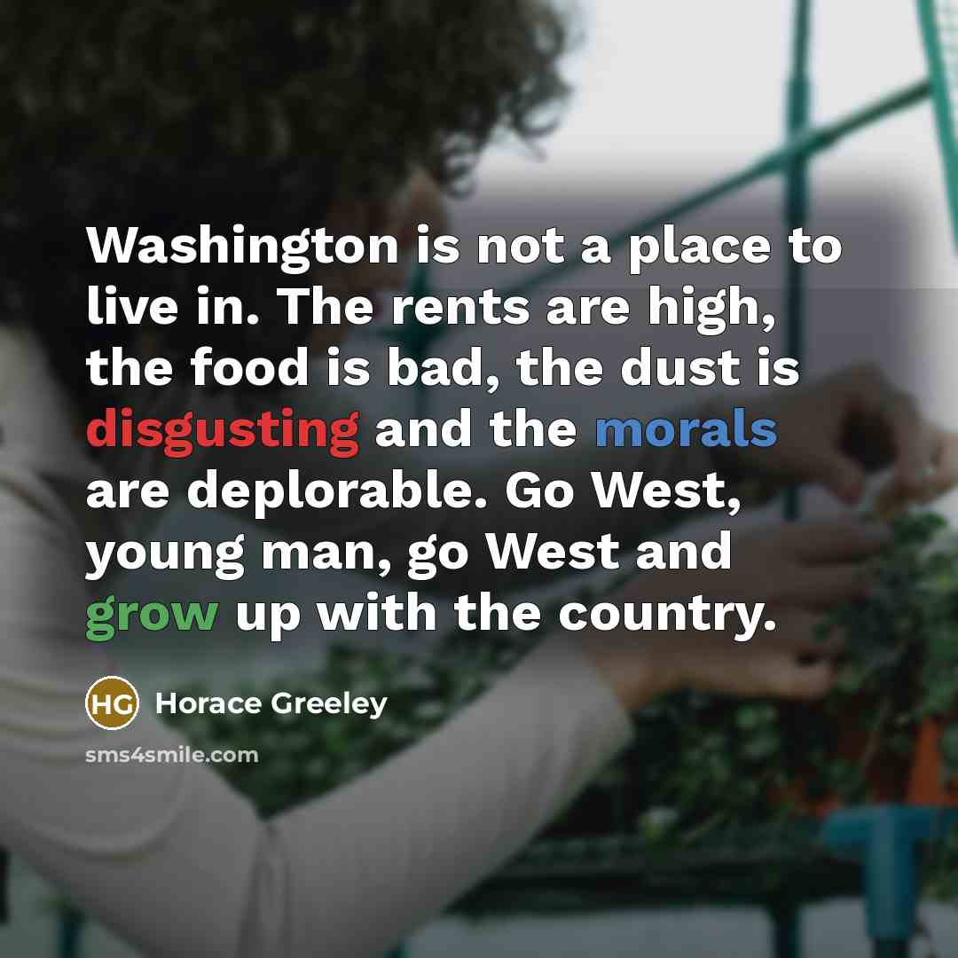 “Washington is not a place to live in. The rents…” quote by Horace Greeley