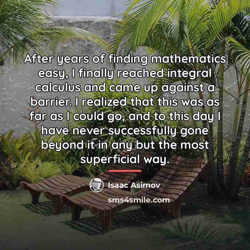 “After years of finding mathematics easy, I finally reached integral…” quote by Isaac Asimov