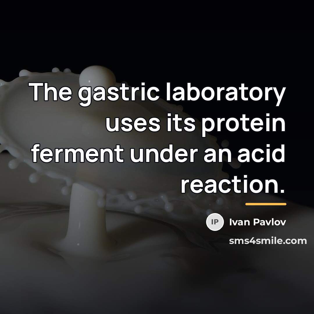 “The gastric laboratory uses its protein ferment under an acid…” quote by Ivan Pavlov