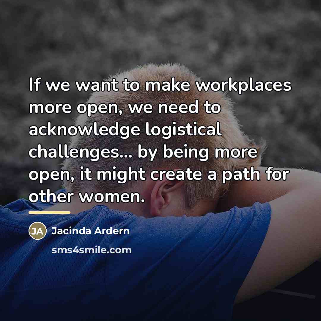 “If we want to make workplaces more open, we need…” quote by Jacinda Ardern