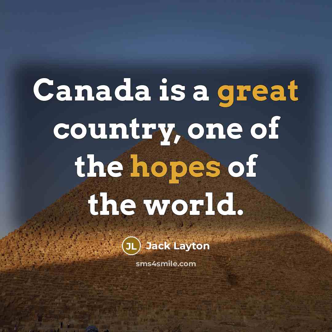 “Canada is a great country, one of the hopes of…” quote by Jack Layton
