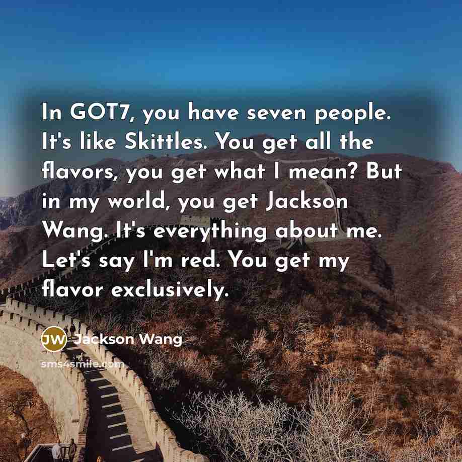 “In GOT7, you have seven people. It's like Skittles. You…” quote by Jackson Wang