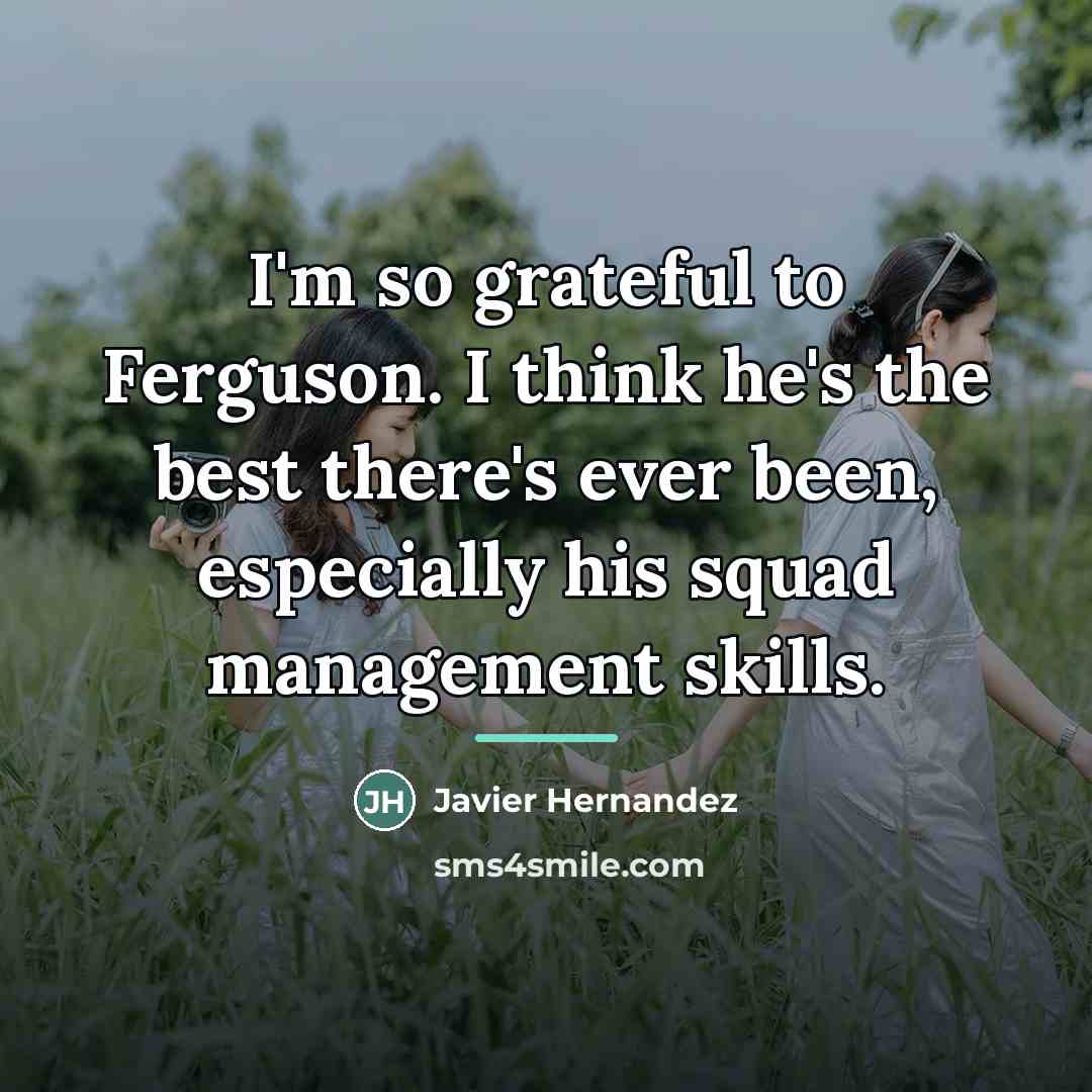 “I'm so grateful to Ferguson. I think he's the best…” quote by Javier Hernandez