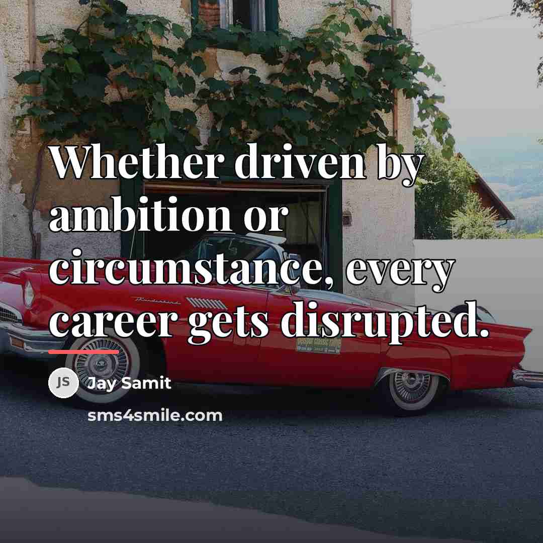 “Whether driven by ambition or circumstance, every career gets disrupted.…” quote by Jay Samit