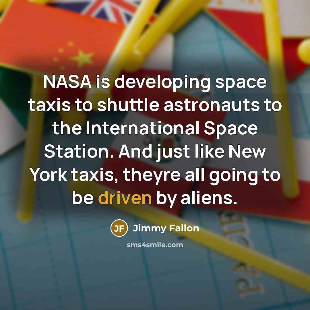 “NASA is developing space taxis to shuttle astronauts to the…” quote by Jimmy Fallon