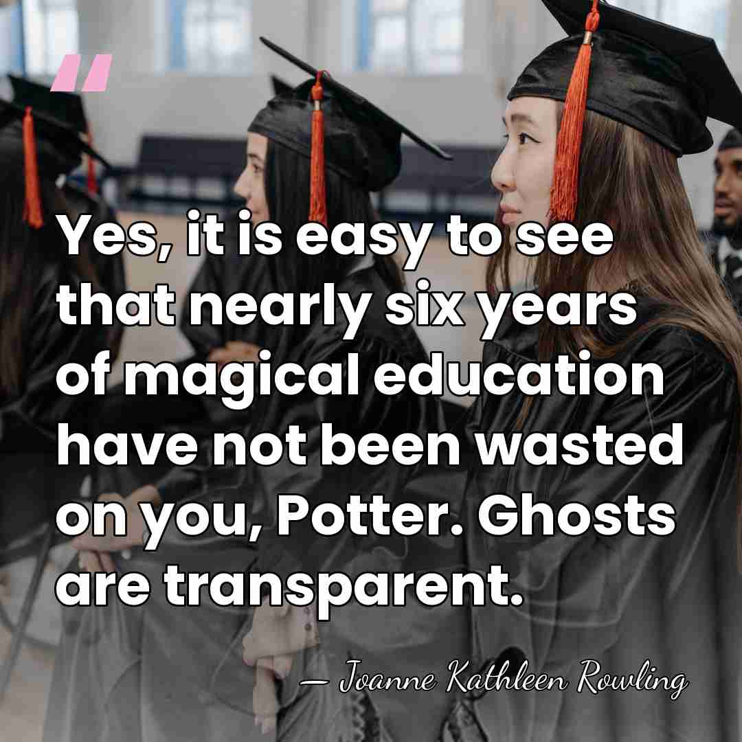 Yes, it is easy to see that nearly six years of magical&hellip; - Joanne Kathleen Rowling