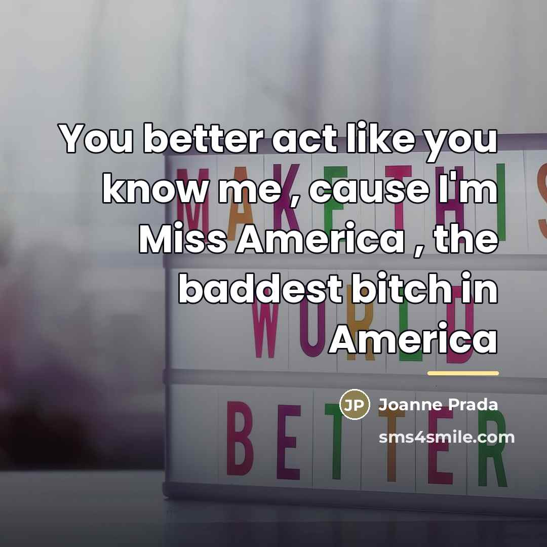 “You better act like you know me , cause I'm…” quote by Joanne Prada