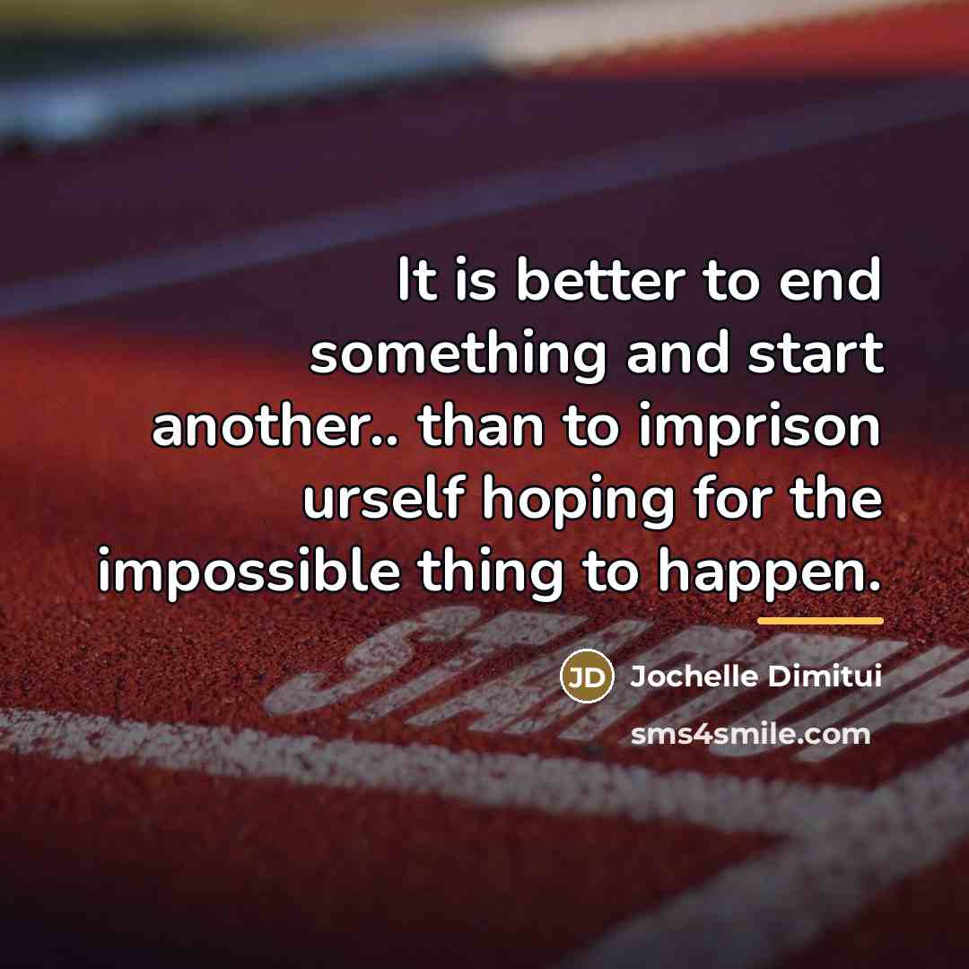 “It is better to end something and start another.. than…” quote by Jochelle Dimitui