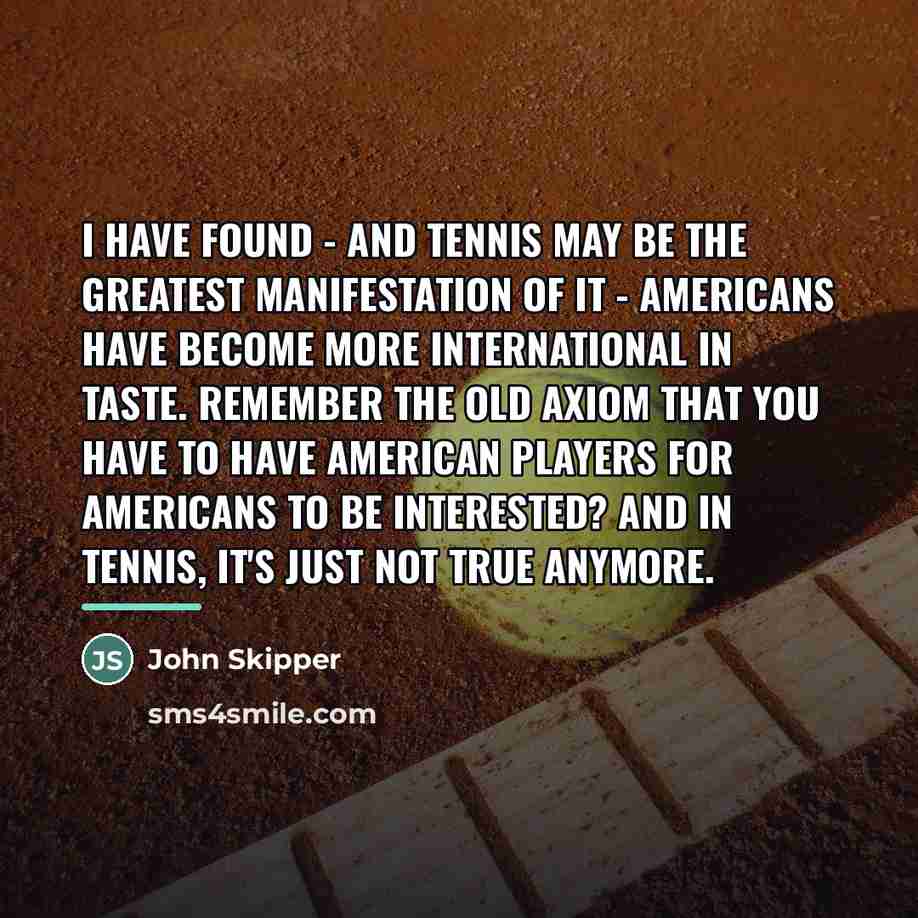 “I have found - and tennis may be the greatest…” quote by John Skipper
