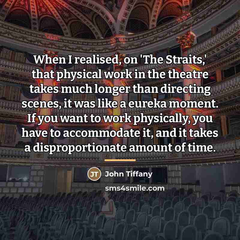 “When I realised, on 'The Straits,' that physical work in…” quote by John Tiffany