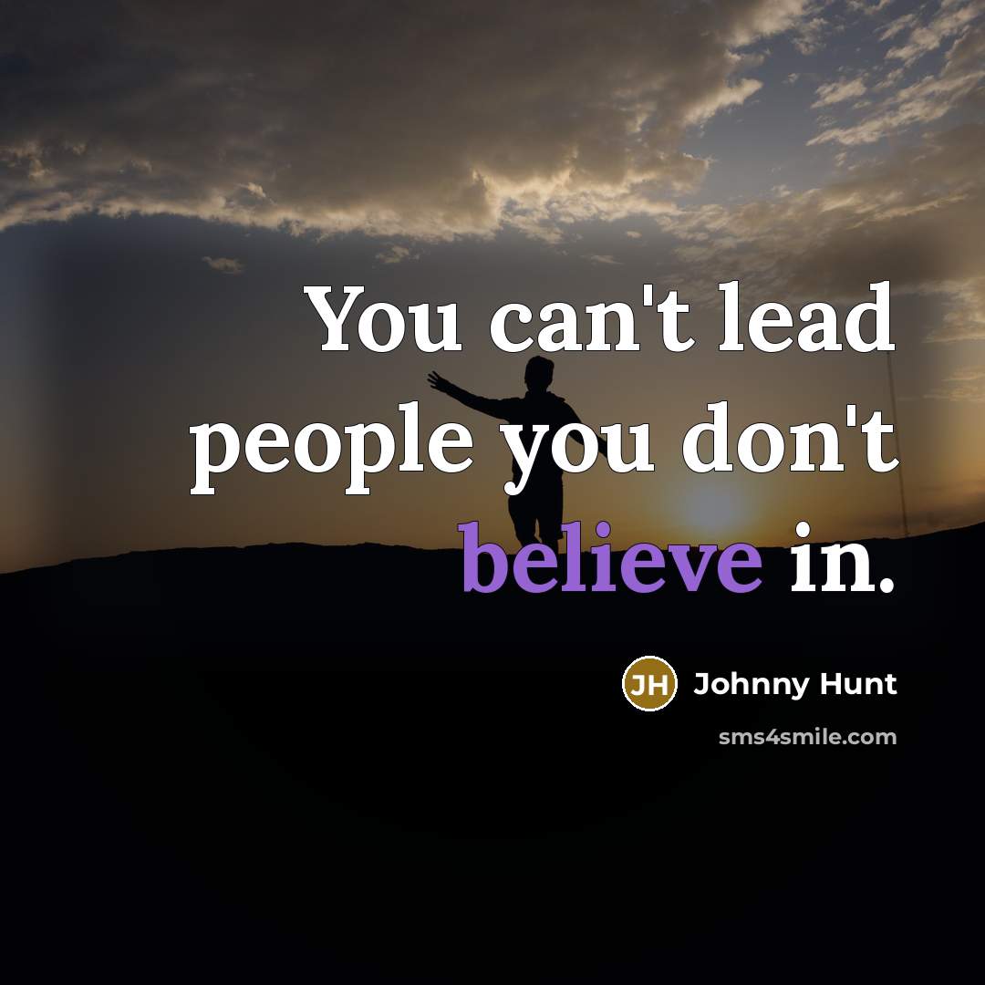 “You can't lead people you don't believe in.…” quote by Johnny Hunt