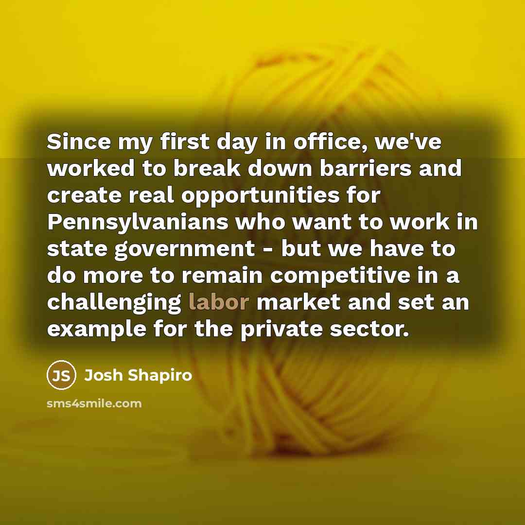 “Since my first day in office, we've worked to break…” quote by Josh Shapiro