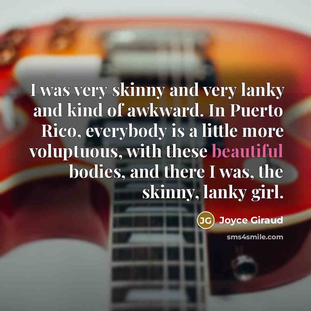 “I was very skinny and very lanky and kind of…” quote by Joyce Giraud