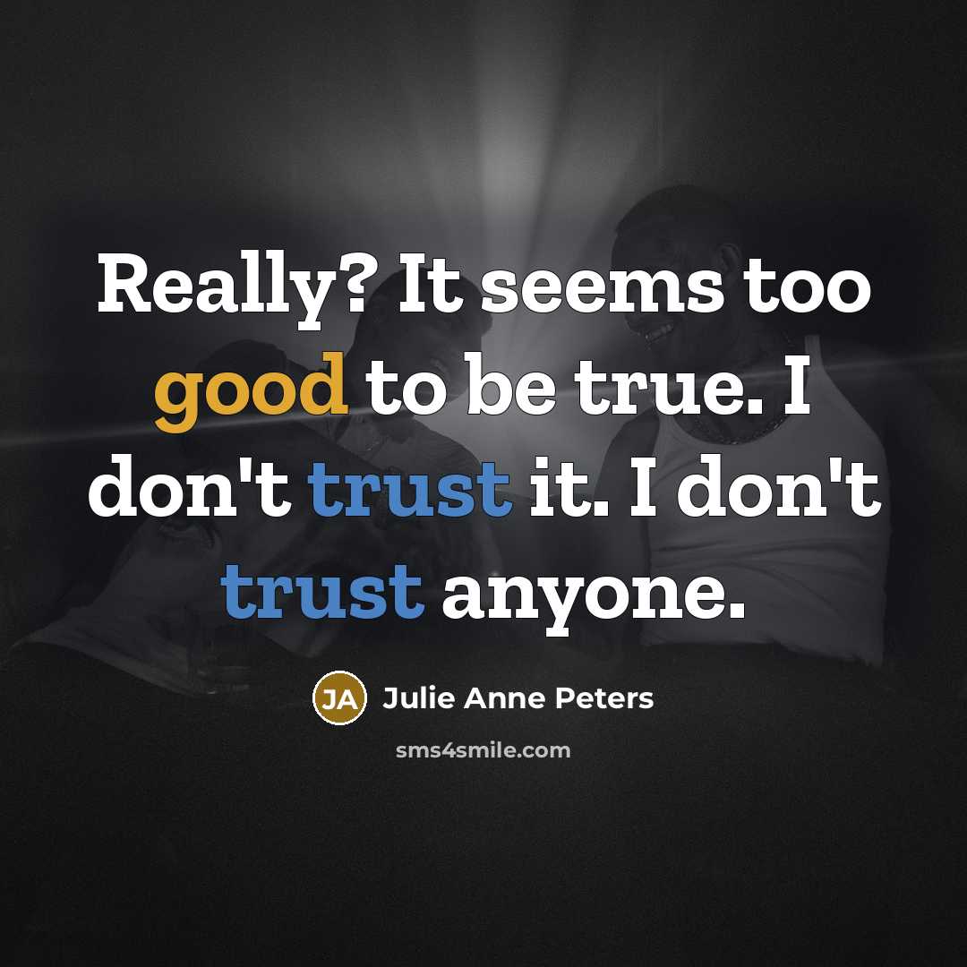 “Really? It seems too good to be true. I don't trust it. I don't trust anyone.” quote by Julie Anne Peters